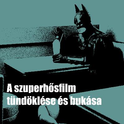 Húsz évvel később podcast #2: A szuperhősfilmek tündöklése és bukása
