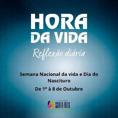 Hora da Vida - 03/10 - Reflexão diária da Semana da Vida Hora da Vida - 03/10 - Reflexão diária da Semana da Vida