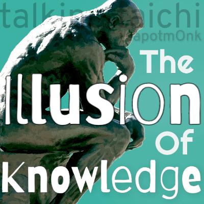 The Illusion of Knowledge