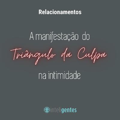A manifestação do Triângulo da Culpa na intimidade