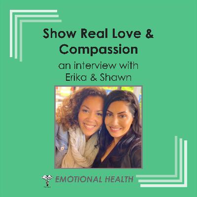 Emotional Health - Show Real Love & Compassion - with Erika and Shawn Emotional Health - Show Real Love & Compassion - with Erika and Shawn