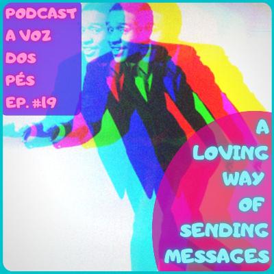 #19 - A Loving Way Of Sending Messages (Viva o 25/05, Dia Internacional do Tap!)