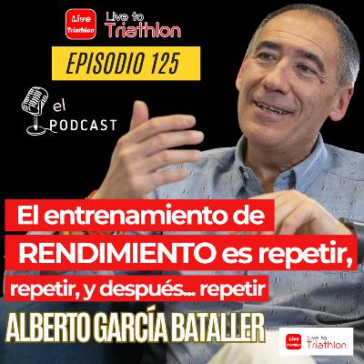 125. Alberto García Bataller: El entrenamiento de rendimiento es repetir, repetir y después… repetir 125. Alberto García Bataller: El entrenamiento de rendimiento es repetir, repetir y después… repetir