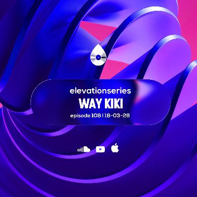 108 I Elevation Series with Way Kiki 108 I Elevation Series with Way Kiki