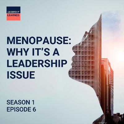 S1 Ep6: Menopause: why it's a leadership issue