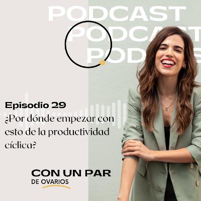 E29. ¿Por dónde empezar con esto de la productividad cíclica?