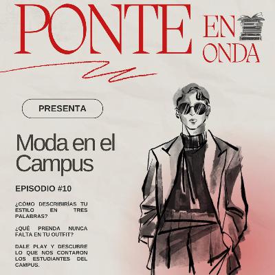 Ponte en Onda-Moda en el Campus S8 Ep10 Ponte en Onda-Moda en el Campus S8 Ep10