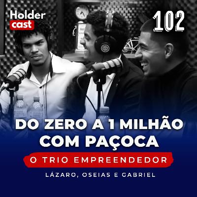 #102: Do zero a 1 milhão com paçoca com O Trio Empreendedor #102: Do zero a 1 milhão com paçoca com O Trio Empreendedor