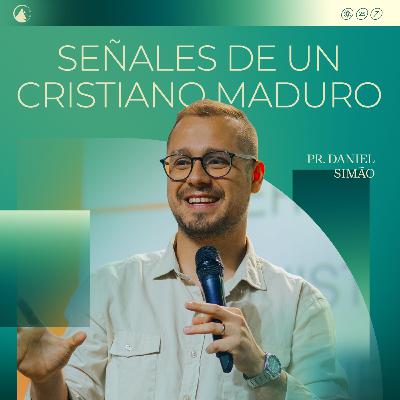 SEÑALES DE UN CRISTIANO MADURO - Pr. Daniel Simão