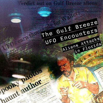 Episode 62: The Gulf Breeze UFO Encounter Part 3 - Styrofoam Saucers