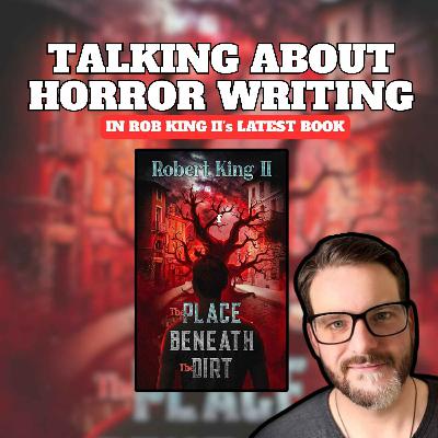 Rob King II Talks Horror Writing, Serial Killers and His Latest Book "The Place Beneath The Dirt" Rob King II Talks Horror Writing, Serial Killers and His Latest Book "The Place Beneath The Dirt"