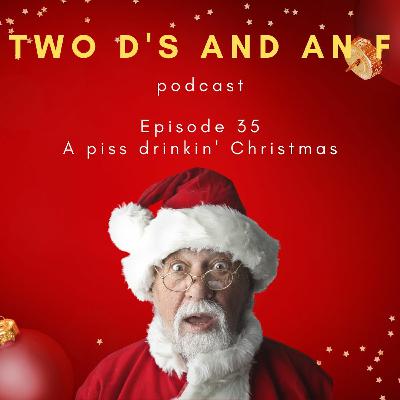 A piss drinkin' Christmas - Ep. 35