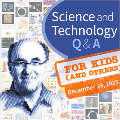 Science & Technology Q&A for Kids (and others) [December 19, 2025]