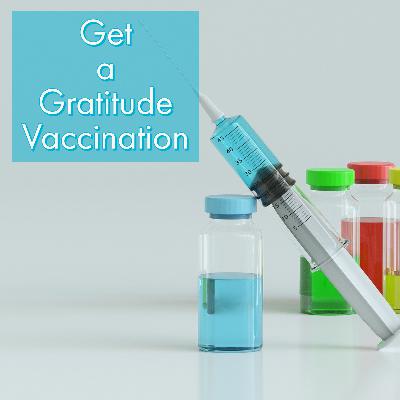Get a Gratitude Vaccination Get a Gratitude Vaccination