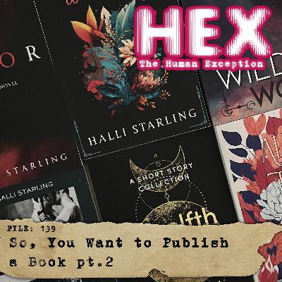 HEX - File 0139 - So, You Want to Publish a Book - pt.2
