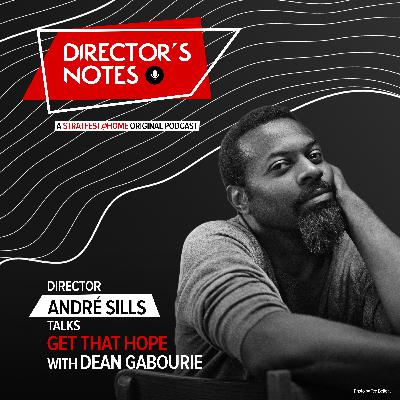 E09: Director André Sills talks Get That Hope with Dean Gabourie | Director’s Notes