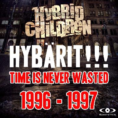 HYBÄRIT!!! 1996-1997 - Time Is Never Wasted 3/7 HYBÄRIT!!! 1996-1997 - Time Is Never Wasted 3/7