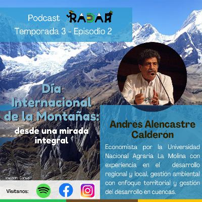 Episodio 2: Día mundial de las montañas: desde una mirada integral