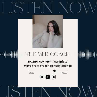 EP. 284 How MFR Therapists Move From Frozen to Fully Booked EP. 284 How MFR Therapists Move From Frozen to Fully Booked
