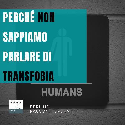 Puntata #9: Perché non sappiamo parlare di transfobia