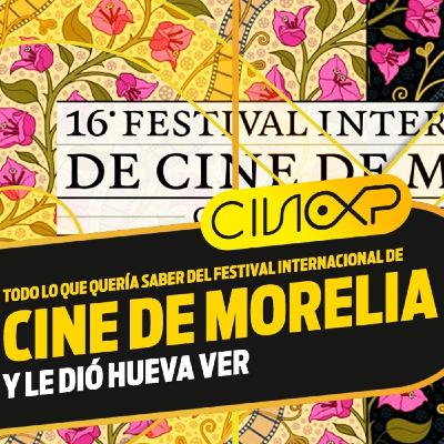 CineXP 31: FESTIVAL INTERNACIONAL DE CINE DE MORELIA CineXP 31: FESTIVAL INTERNACIONAL DE CINE DE MORELIA