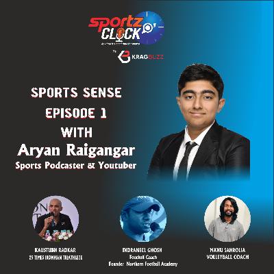 Episode 1: Sports Sense By Aryan Raigangar