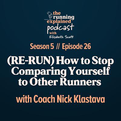 s5/e26 (RE-RUN) How to Stop Comparing Yourself to Other Runners with Coach Nick
