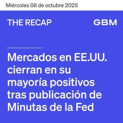 THE RECAP 08-10-25 | Mercados en EE.UU. cierran en su mayoría positivos tras publicación de Minutas de la Fed.