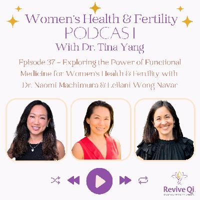 Exploring the Power of Functional Medicine for Women’s Health & Fertility with Dr. Naomi Machimura & Leilani Wong Navar
