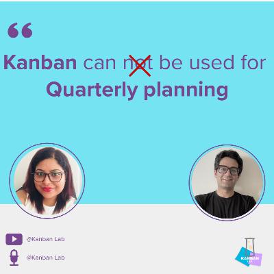 S1E34 Kanban can't be used for Quarterly planning S1E34 Kanban can't be used for Quarterly planning