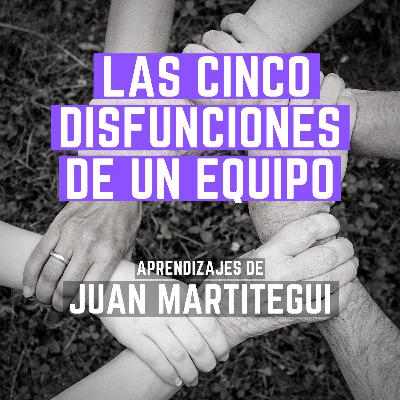 "Las cinco disfunciones de un equipo" ha ayudado a Juan Martitegui a generar equipos de alto rendimiento en pocas semanas - #39 - Libros recomendados por emprendedores/as