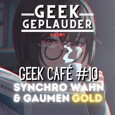 Geek Café #10 – Synchro Wahn und Gaumen Gold Geek Café #10 – Synchro Wahn und Gaumen Gold
