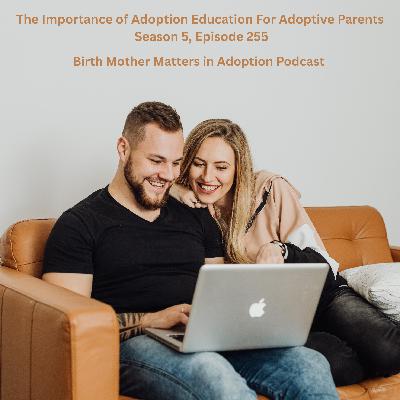 Birth Mother Matters in Adoption Season 5, Episode 255: The Importance of Adoption Education for Adoptive Parents