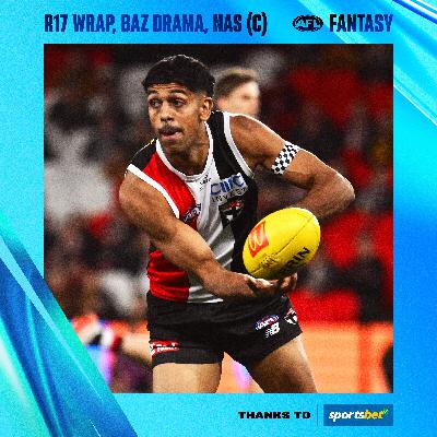 R17 Fantasy review, luxury trades, Baz drama, Nas (C)