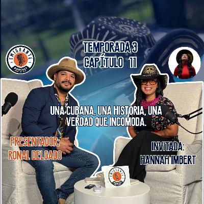 Una Cubana, una Historia, una verdad que incomoda. Emigrante Podcast Temporada 3 Capítulo 11