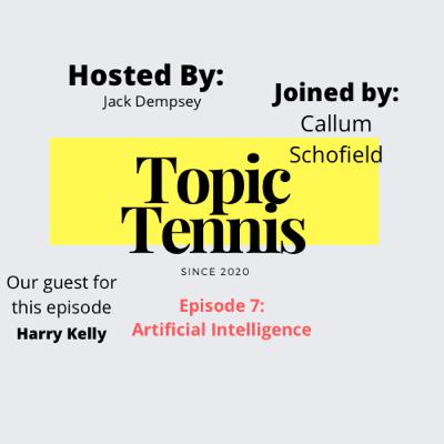 Episode 7: AI (With Harry Kelly)