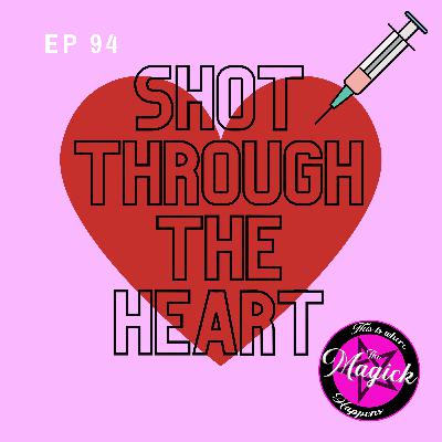 Ep 94 - Shot Through the Heart