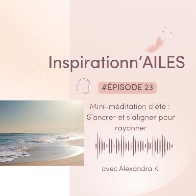 #23 – Mini-méditation d’été : S’ancrer et s’aligner pour rayonner