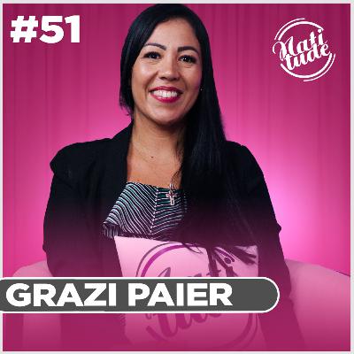 ELA SAIU DA COORDENAÇÃO DE UMA EMPRESA PARA SE TORNAR UM GRANDE SUCESSO EM ACRÍLICO E MOLDE F1 | GRAZI PAIER - NATITUDE #51