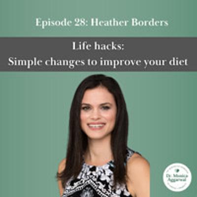 Life Hacks: Simple Changes to Improve Your Diet with Heather Borders