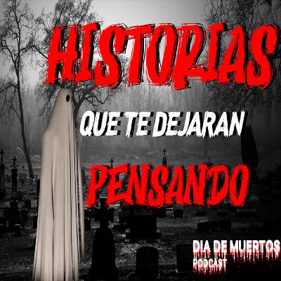 Historias que te dejaran pensando esta noche - Día de muertos Podcast