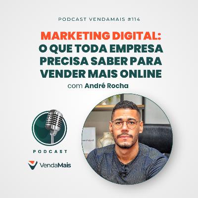 Marketing Digital: O que toda empresa precisa saber para vender mais online com André Rocha