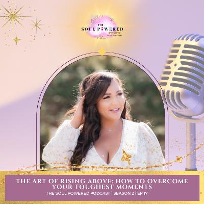 The Art of Rising Above: How to Overcome Your Toughest Moments