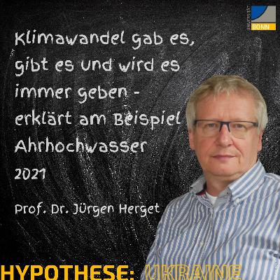 Klimawandel gab es, gibt es und wird es immer geben - erklärt am Beispiel Ahrhochwasser  2021. Hypothese [Klimawandel] mit Prof. Dr. Jürgen Herget