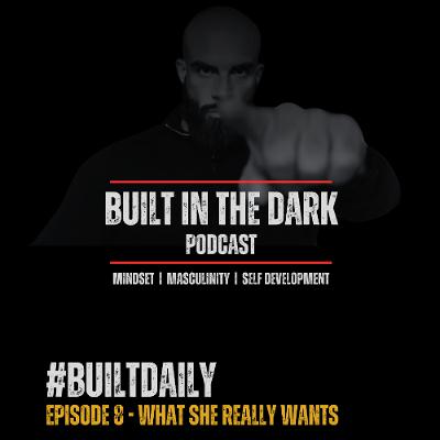 #BuiltDaily - Ep.08 - What She Actually Wants #BuiltDaily - Ep.08 - What She Actually Wants