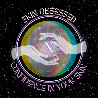 Episode 6: Skin Obsessed x CSE