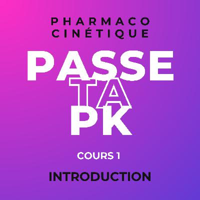 Pharmacocinétique - Cours 1 : Introduction à la PK