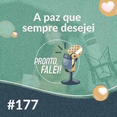 #177 – A paz que sempre desejei