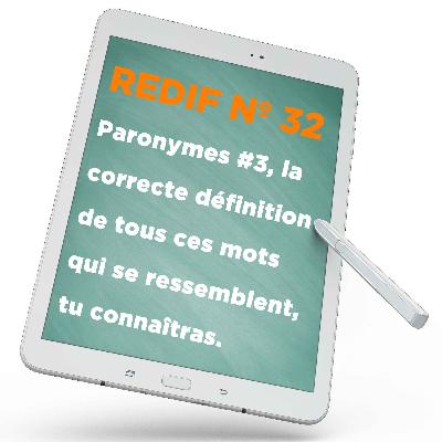 Redif nº 32 : Paronymes #3 : la correcte définition de tous ces mots qui se ressemblent, tu connaîtras.
