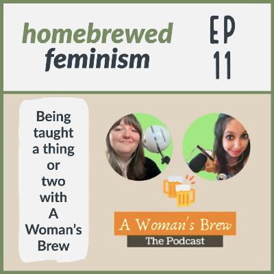 11 - Being taught a thing or two with A Woman’s Brew